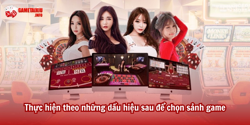 Thực hiện theo những dấu hiệu sau để chọn sảnh game tài xỉu uy tín