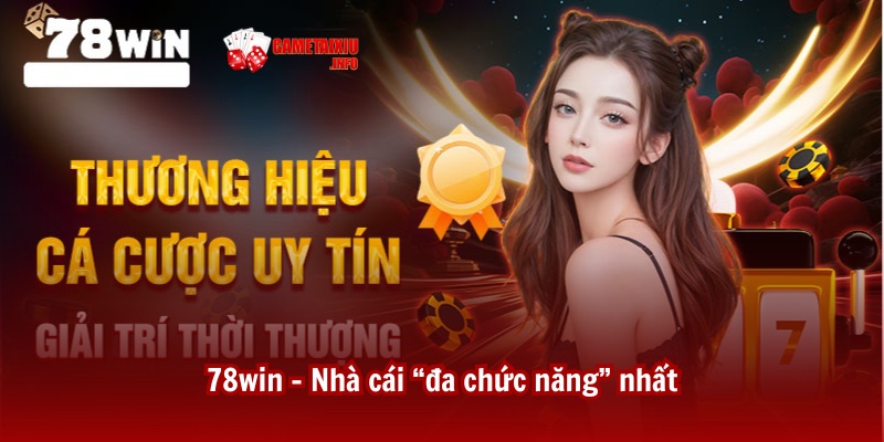 78win - Nhà cái tài xỉu “đa chức năng” nhất