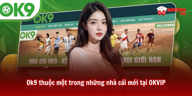 Ok9 thuộc một trong những nhà cái tài xỉu mới tại OKVIP